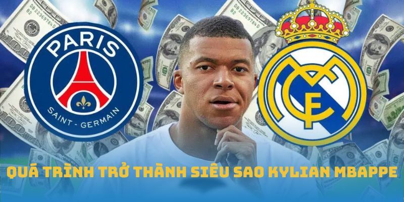 Quá trình trở thành siêu sao Kylian Mbappe