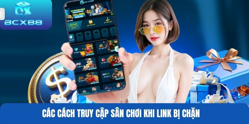 Các cách truy cập sân chơi khi link bị chặn