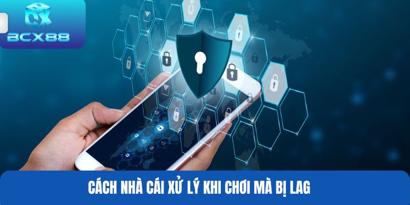 Cách nhà cái xử lý khi chơi mà bị lag