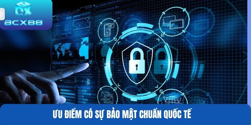 Ưu điểm có sự bảo mật chuẩn quốc tế
